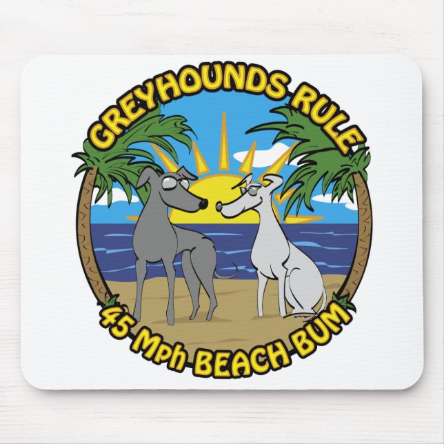 GREYHOUNDS RULE 45 Mph BEACH BUM Mouse Pad (Front)
