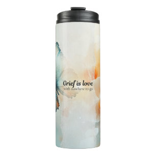 Grief is Love with Nowhere to Go - Memorial Gift Thermal Tumbler