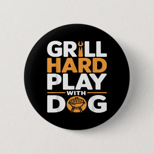 Grill Hard Play With Dog Backyard Bbq Lover 2 Inch Round Button