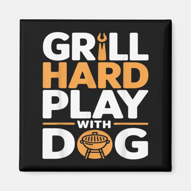 Grill Hard Play With Dog Backyard Bbq Lover Magnet (Front)