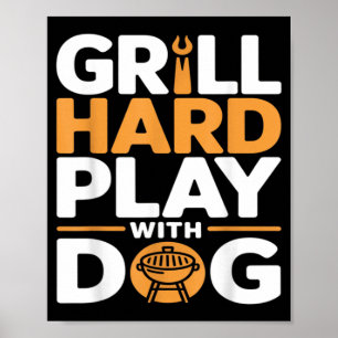 Grill Hard Play With Dog Backyard Bbq Lover Poster