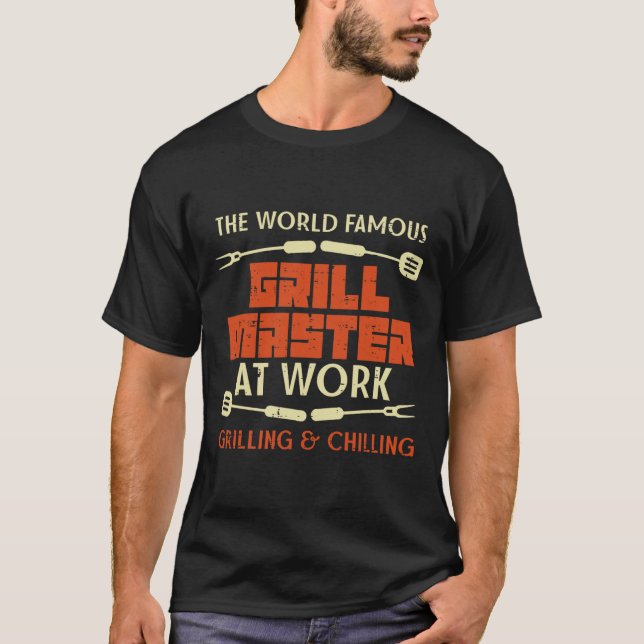 Grill Master At Work Grilling Chilling Funny Bbq P T-Shirt (Front)