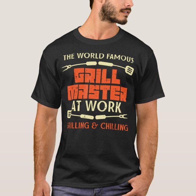 Grill Master At Work Grilling Chilling Funny Bbq P T-Shirt (Front)