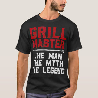 Grill Master The man The Myth The Legend manger  T-Shirt