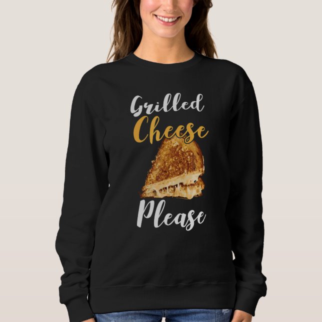 Grilled Cheese Please  Grilled Cheddar Cheese Sweatshirt (Front)