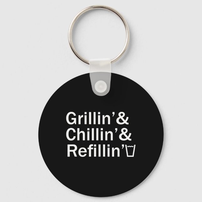 Grillin And Chillin And Refillin Funny Backyard Te Keychain (Front)