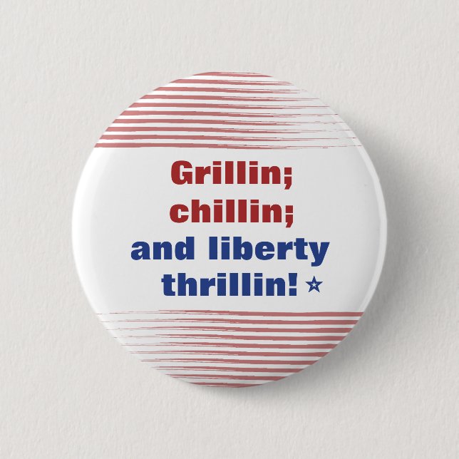 Grillin Chillin and Liberty Thrillin America  2 Inch Round Button (Front)