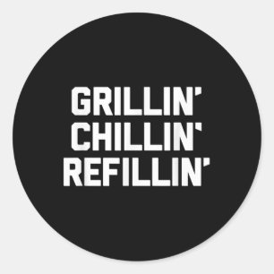 Grillin, Chillin, Refillin - Funny Barbecue Grilli Classic Round Sticker