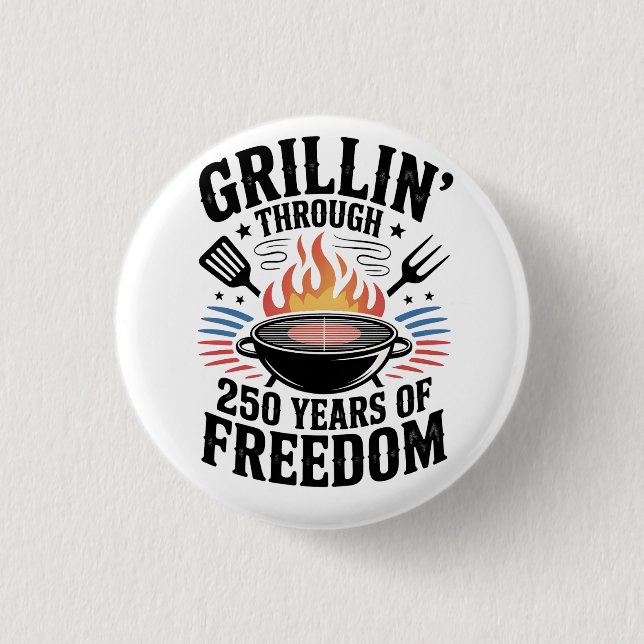 Grillin Through 250th Freedom Grill 4th Of July 1 Inch Round Button (Front)