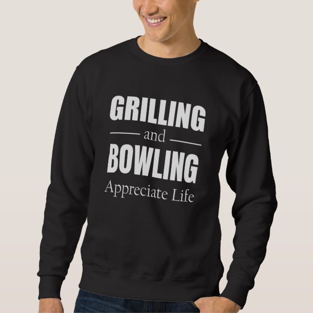 Grilling And Bowling Appreciate Life Sweatshirt (Front)