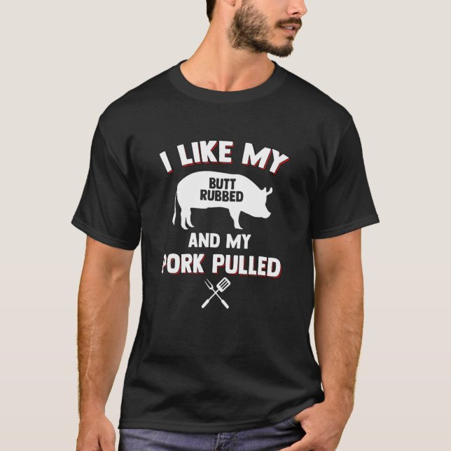 Grilling BBQ Butt Rubbed Pork Pulled Smoke Grill T-Shirt (Front)
