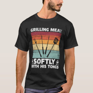Grilling Meat Softly With His Tongs Grilling Bbq Q T-Shirt