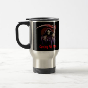 Grim Reaper Coming For You Travel Mug