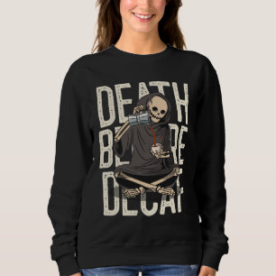 Grim Reaper Death Before Decaffeinated Coffee Love Sweatshirt