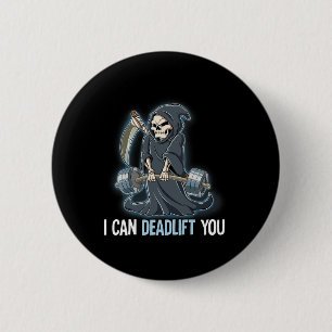 Grim Reaper Gym Weight Training I Can Deadlift You 2 Inch Round Button