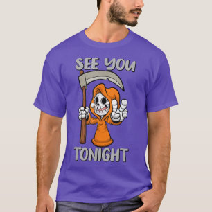 Grim Reaper, See You Tonight, Halloween, Sarcasm,  T-Shirt