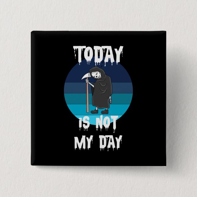 Grim Reaper - Today Is Not My Day 2 Inch Square Button (Front)