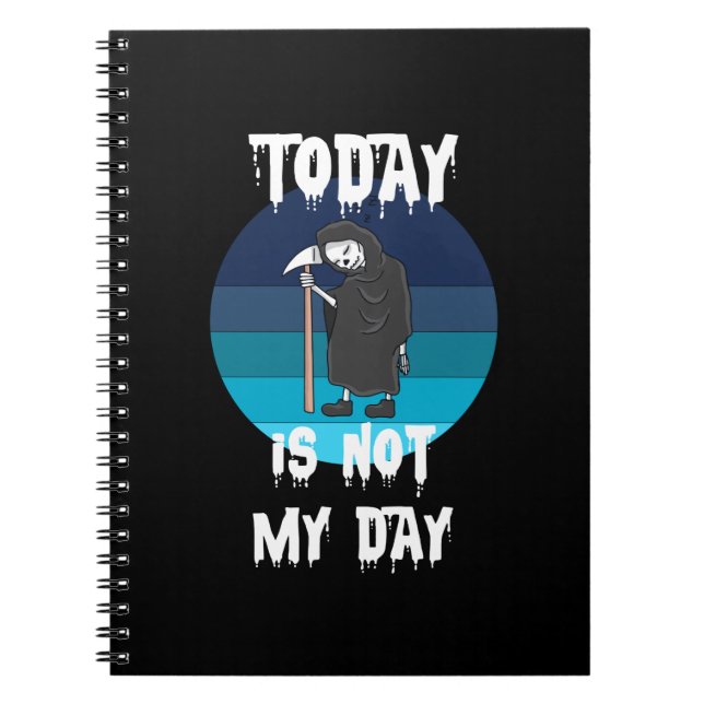 Grim Reaper - Today Is Not My Day Notebook (Front)