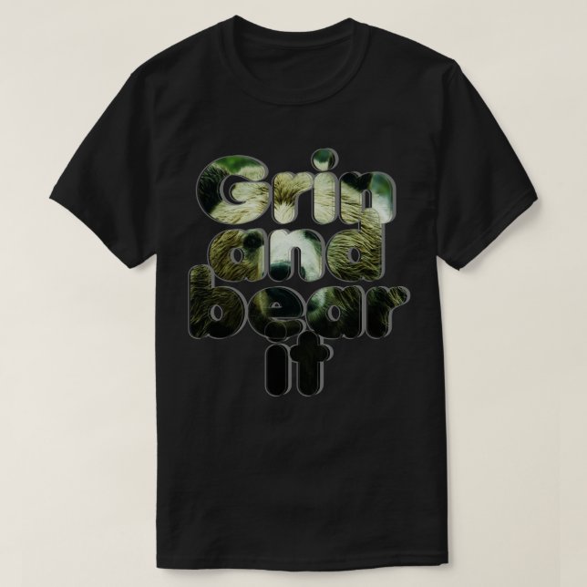 Grin and bear it T-Shirt (Design Front)