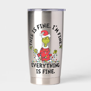Grinch   Everything is Fine Insulated Tumbler