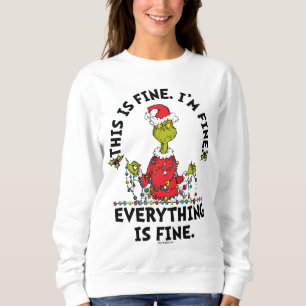 Grinch   Everything is Fine Sweatshirt