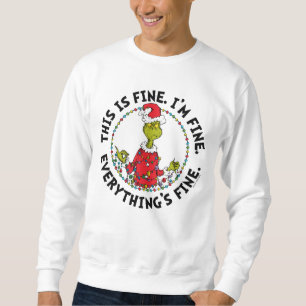 Grinch Everything's Fine Sweatshirt