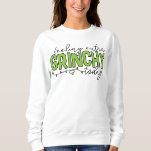 Grinch   Feeling Extra Grinchy Today 2 Sweatshirt