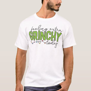 Grinch   Feeling Extra Grinchy Today 4 T-Shirt