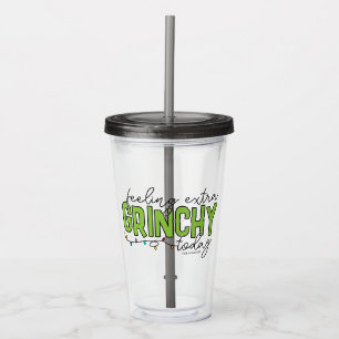 Grinch Feeling Extra Grinchy Today Acrylic Tumbler