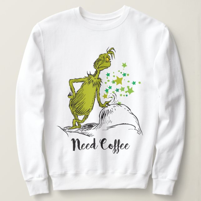 Grinch | Funny Need Coffee Sweatshirt (Design Front)
