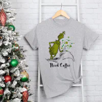 Grinch Funny Need Coffee T Shirt Zazzle