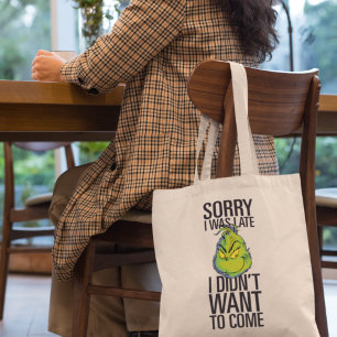 Grinch   Funny Sorry I Was Late I Didn't Want Tote Bag