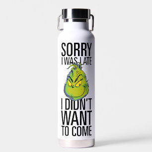 Grinch   Funny Sorry I Was Late I Didn't Want Water Bottle