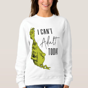 Grinch I Can't Adult Today T-Shirt Funny Sweatshirt