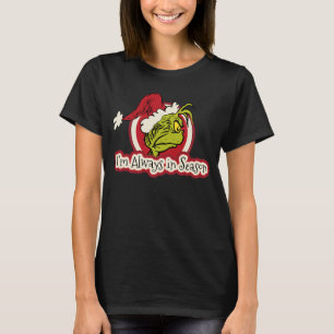 Grinch I'm Always in Season T-Shirt