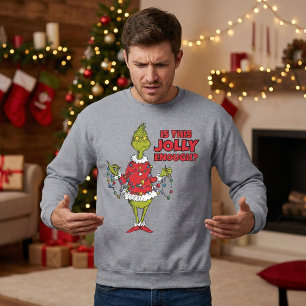 Grinch "Is This Jolly Enough?" Sweatshirt