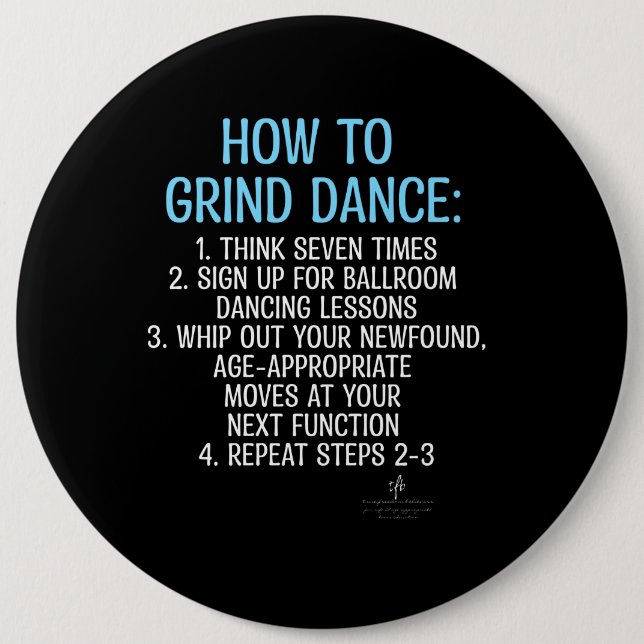 Grind Dancing Tutorial - NOT!  6 Inch Round Button (Front)