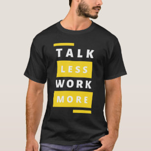 Grind Mode - Minimalist "Talk Less, Work More" T-Shirt