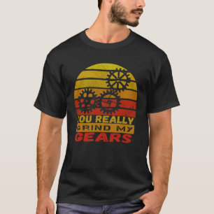 Grind My Gears Car Vintage Mechanic Humor T-Shirt