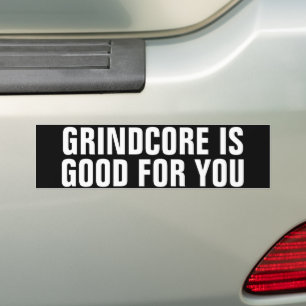Grindcore is Good For You Bumper Sticker