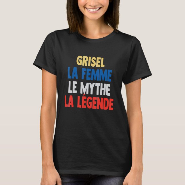Grisel La Femme The Myth The Legend  for Grisel T-Shirt (Front)