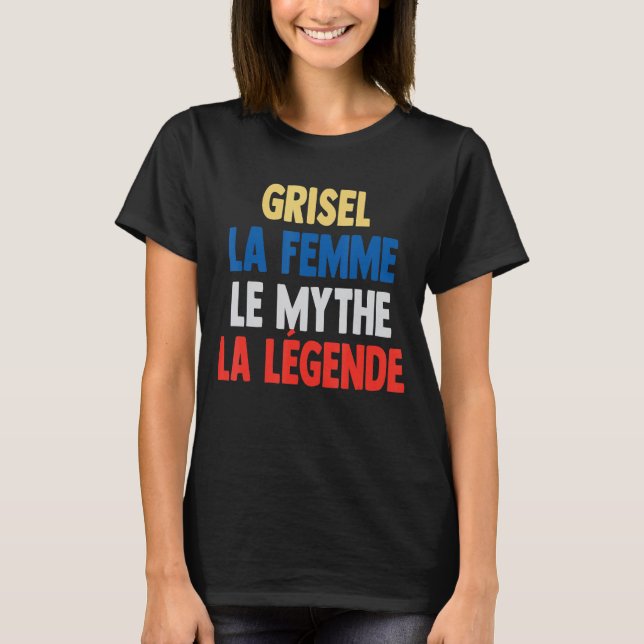Grisel La Femme The Myth The Legend  for Grisel T-Shirt (Front)