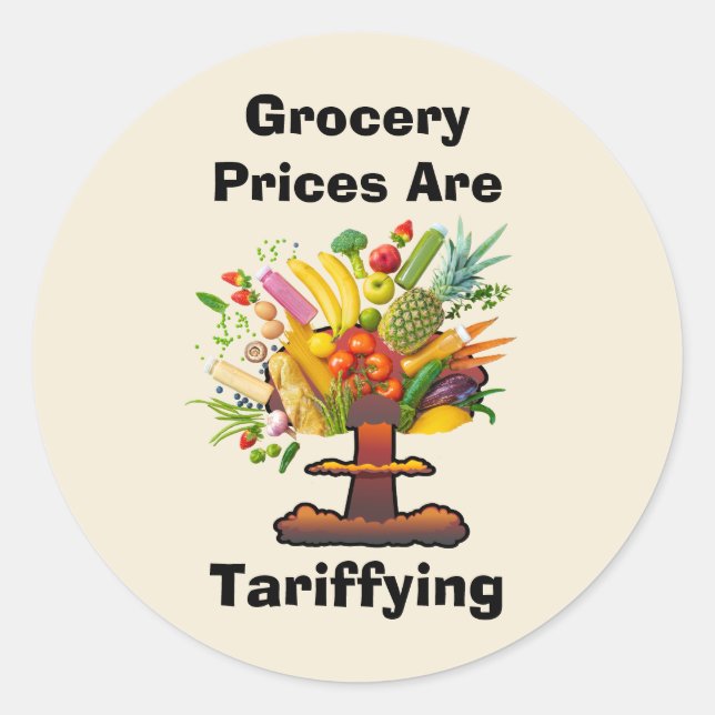 Grocery Prices are Tariffing Classic Round Sticker (Front)
