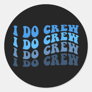 Groom And I Do Crew For Wedding Bride Bachelorette Classic Round Sticker