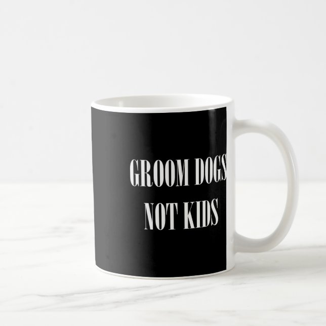Groom Dogs Not Kids Funny Dog Groomer Pet  Coffee Mug (Right)