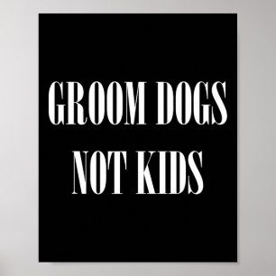 Groom Dogs Not Kids Funny Dog Groomer Pet  Poster