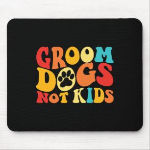 Groom Dogs Not Kids Funny Dogs Cute Meme Groovy Vi Mouse Pad