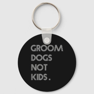 Groom Dogs Not Kids Funny Dogs Meme  Keychain