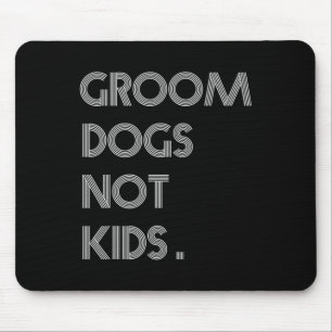 Groom Dogs Not Kids Funny Dogs Meme  Mouse Pad