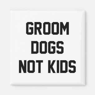 Groom Dogs Not Kids Funny Magnet